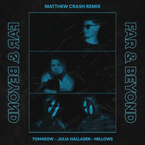 TOM4SOW, Millows Ft. Julia Hallasen - Far And Beyond (Matthew Crash Remix)