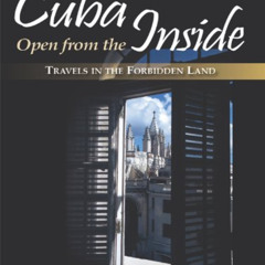 DOWNLOAD EBOOK 📭 Cuba Open from the Inside: Travels in the forbidden land by  Chris