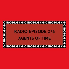 Circoloco Radio 273 - Agents of Time