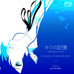 Persona 3 - キミの記憶 / Memories of You (:Poin7less UK Hardcore Remix)