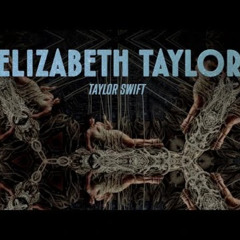 Taylor Swift - elizabeth taylor