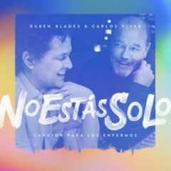 (Producción 2020) Rubén Blades y Carlos Vives - No Estás Solo: Canción Para Los Enfermos
