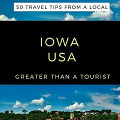 download EPUB 💑 GREATER THAN A TOURIST-IOWA USA: 50 Travel Tips from a Local (Greate