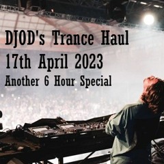 DJOD's Trance Haul - 17th April 2023 (6 Hour Special)