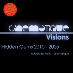 Cinematique Visions 141 - Hidden Gems 2010-2025 curated by robin | cinematique