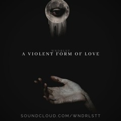 WNDRLST - A Violent Form Of Love