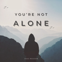 You're Not Alone