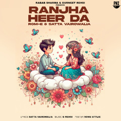 Ranjha Heer Da - ROM-E, Satta Vairowalia Feat. G Rehsi
