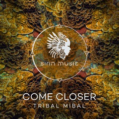 Come Closer - Tribal Mibal (Original Mix) [SIRIN077]