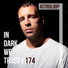 Astroloop - IN DARK WE TRUST #174