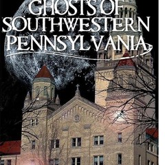 read✔ Ghosts of Southwest Pennsylvania (Haunted America)