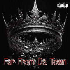 Far From Da Town