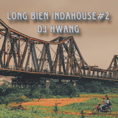 LONG BIEN INDAHOUSE#2 - DJ HWANG [ LUXHOUSE ]
