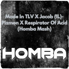 Made In TLV X Jacob (IL)- Pizmon X Respirator Of Acid (Homba Mash)