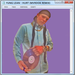 YUNG LEAN - HURT (MVRDOK REMIX)