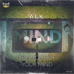 A.L.K - The Noise Of Your Mind