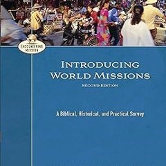 PDF/Ebook Introducing World Missions (Encountering Mission): A Biblical, Historical, and Practi