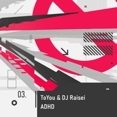 ToYou & DJ Raisei - ADHD