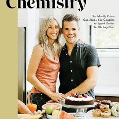 [PDF]❤️DOWNLOAD⚡️ Kitchen Chemistry: The 'Mostly' Paleo Cookbook for Couples to Spark Better Hea