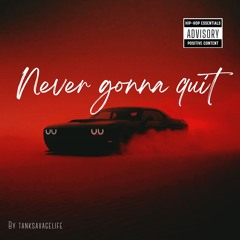 NEVER Gonna quit
