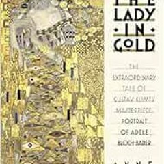 Access [KINDLE PDF EBOOK EPUB] The Lady in Gold: The Extraordinary Tale of Gustav Kli