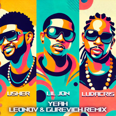 Usher ft- Lil Jon & Ludacris - Yeah ( Leonov & Gurevich Remix )