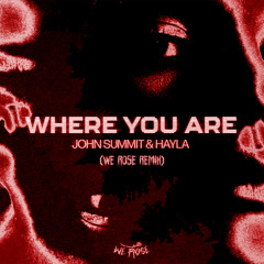 John Summit & Hayla - Where You Are (We Rose Remix)