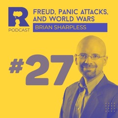 EP27 - Freud, panic attacks, and World Wars [w/ Brian Sharpless]