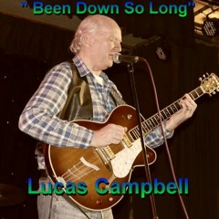 "Been Down So Long"   Lucas Campbell