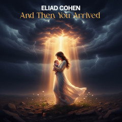 Eliad Cohen  - And Then You Arrived