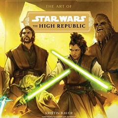 Get PDF The Art of Star Wars: The High Republic: (Volume One) by  Kristin Baver &  Kathleen Kennedy