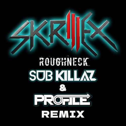 SKRILLEX - ROUGHNECK(SUB KILLAZ & PROFILE REMIX) [FREE DOWNLOAD] FINAL