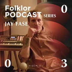 FOLKLOR Podcast Series 030 - Jay Fase