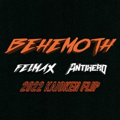BEHEMOTH(FELMAX & ANTIHERO KAIOKEN FLIP)