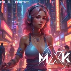 MXK - All Mine