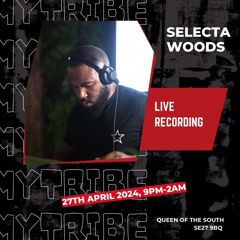 SELECTA WOODS "MY TRIBE" LIVE RECORDING 27/04/24