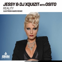 Jessy & DJ Xquizit With OSITO - Reality (Djs From Mars Remix)