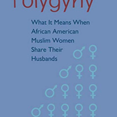 [READ] PDF 📖 Polygyny: What It Means When African American Muslim Women Share Their
