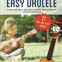 ❤️[READ]✔️ Easy Ukulele: A Complete, Quick and Easy Beginner Ukulele Method for