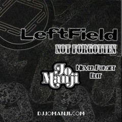 Leftfield - Not Forgotten (Jo Manji's Never Forget edit) djjomanji.com