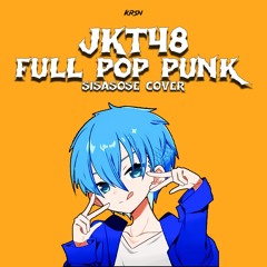 Full Pop Punk JKT48 (Sisasose Cover)