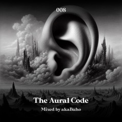 The Aural Code #8 Mixed By akaBúho