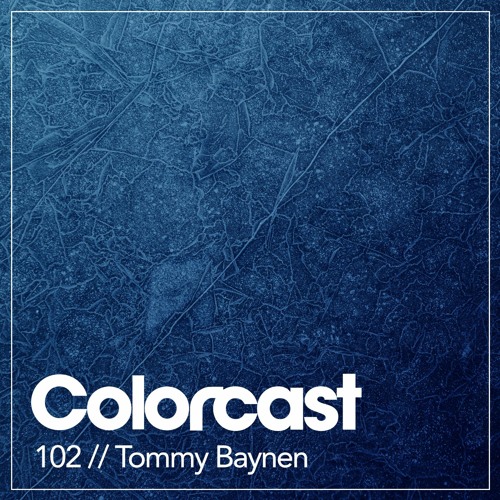 Colorcast 102 with Tommy Baynen