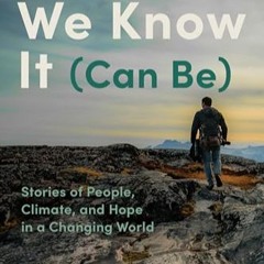 Life as We Know It (Can Be): Stories of People, Climate, and Hope in a Changing World     Hardcover