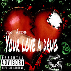Your love a drug