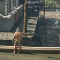 Awkward Under The Bridge