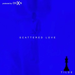 Scattered Love - @tildexist produced by @ixmchxn