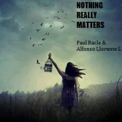 NOTHING REALLY MATTERS (Paul Racle & Alfonso Llorente)
