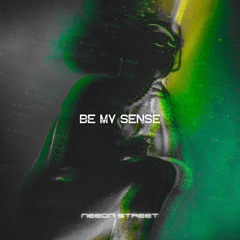 BE MY SENSE