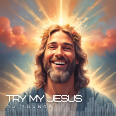 Try My Jesus (Chill Gospel House)